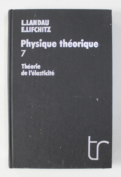 PHYSIQUE THEORIQUE , TOME 7 , THEORIE DE L 'ELASTICITE par L. LANDAU et E. LIFCHITZ , 1990