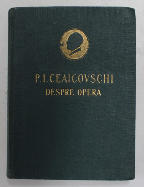 P.I. CEAICOVSCHI - DESPRE OPERA - FRAGMENTE ALESE DIN SCRISORI SI ARTICOLE, alcatuit de I.P. CUNIN , 1953