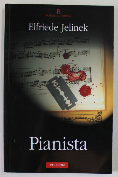 PIANISTA de ELFRIEDE JELINEK , traducere de NORA IUGA , 2004 , DEDICATIE *