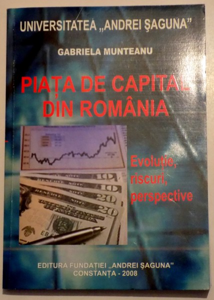 PIATA DE CAPITAL DIN ROMANIA - EVOLUTIE , RISCURI , PERSPECTIVE de GABRIELA MUNTEANU , 2008