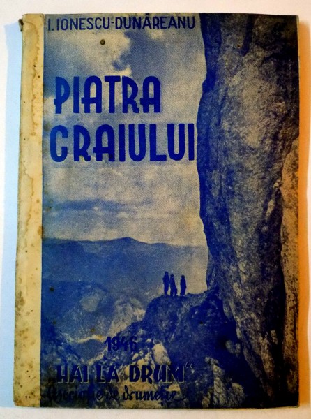 BUCEGII SI PIATRA CRAIULUI CALAUZA TURISTICA INTOCMITA DE ION IONESCU DUNAREANU ,1946