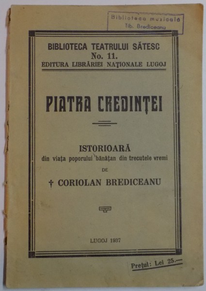 PIATRA CREDINTEI. ISTORIOARA DIN VIATA POPORULUI BANATEAN DIN TRECUTELE VREMI de CORIOLAN BREDICEANU  1937