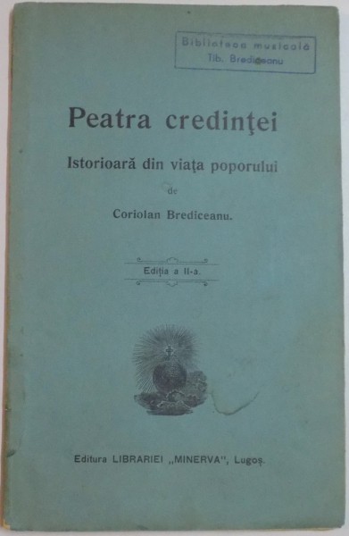 PIATRA CREDINTEI. ISTORIOARA DIN VIATA POPORULUI de CORIOLAN BREDICEANU, EDITIA A II-A