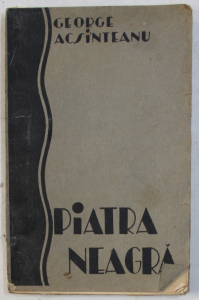 PIATRA NEAGRA  - roman de GEORGE ACSINTEANU , 1930 , EDITIA I *