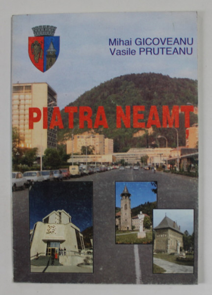PIATRA NEAMT , GHID TURISTIC de MIHAI GICOVEANU si VASILE PRUTEANU , 1995