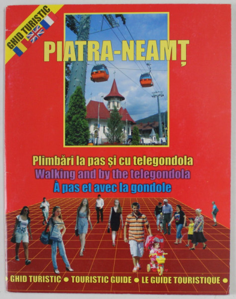 PIATRA - NEAMT , PLIMBARI LA PAS SI CU TELEGONDOLA , GHID TURIISTIC , TEXT IN ROMANA , ENGLEZA , FRANCEZA , ANII '2000