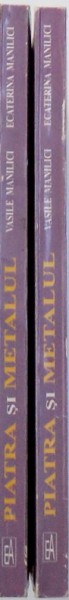 PIATRA SI METALUL IN EVOLUTIA CIVILIZATIEI UMANE, VOL. I-II de VASILE MANILICI, ECATERINA MANILICI, 2002, DEDICATIE*