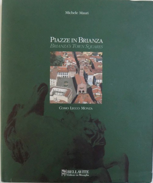 PIAZZE IN BRIANZA / BRIANZA' S TOWN SQUARES ( EDITIE ITALIANA  -  ENGLEZA ) di COMO LECCO MONZA , 2006