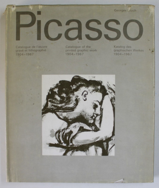 PICASSO , CATALOGUE OF THE PRINTED GRAPHIC WORK 1904 -1967 by GEORGES BLOCH , EDITIE IN ENGLEZA , FRANCEZA , GERMANA , 1968