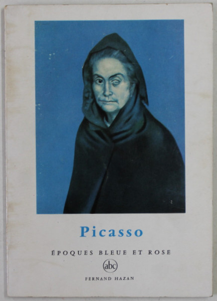 PICASSO , EPOQUES BLAUE ET ROSE par FRANK ELGAR , SERIE '' PETIT ENCICLOPEDIE DE L 'ART '' , 1956, FORMAT REDUS