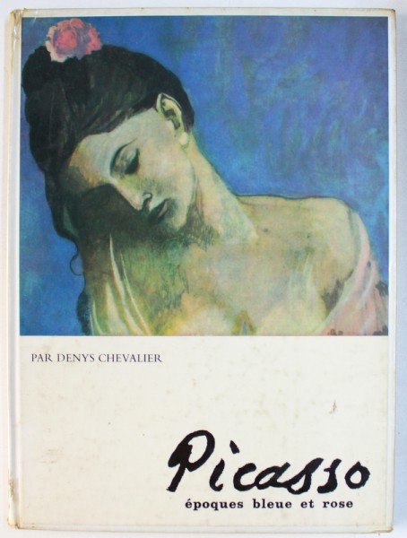 PICASSO  - EPOQUES BLEUE ET ROSE par DENYS CHEVALIER , 1981