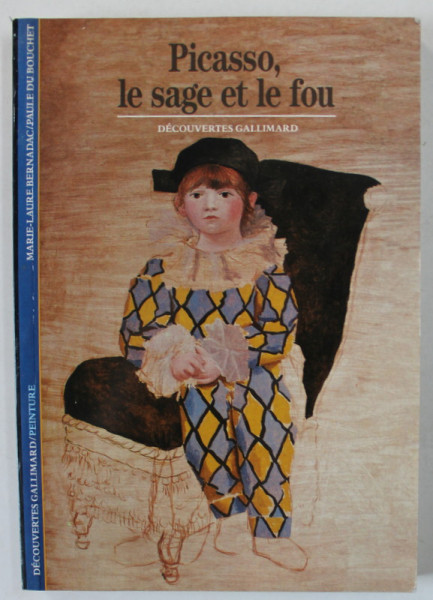PICASSO , LE SAGE ET LE FOU par MARIE - LAURE BERNADAC et PAUL DU BOUCHET , 1990