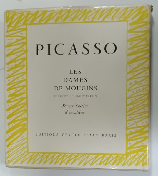 PICASSO , LES DAMES DE MOUGINS , texte de HELENE PARMELIN , CONTINE O GRAVURA  ORIGINALA SEMNATA DE ARTIST , 1964