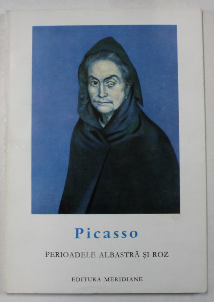 PICASSO , PERIOADELE ALBASTRA SI ROZ , text de FRANK ELGAR , 1966