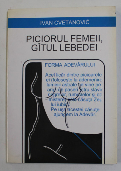 PICIORUL FEMEII , GATUL LEBEDEI - POVESTIRI EROTICE SAU CALIMARILE FRIVOLITATII - de IVAN CVETANOVIC ,  1996