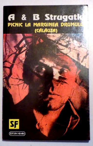 PICNIC LA MARGINEA DRUMULUI ( CALAUZA) de A &amp; B STRUGATKI, 1992