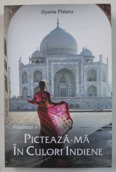 PICTEAZA - MA IN CULORI INDIENE , VOLUMUL I de DYANA PISLARU , 2019