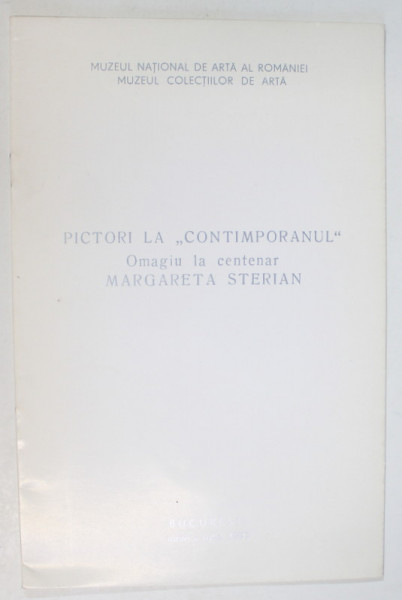 PICTORI LA ' CONTIMPORANUL ' , OMAGIU LA CENTENAR MARGARETA STERIAN , CATALOG DE EXPOZITIE , IUNIE - IULIE , 1997
