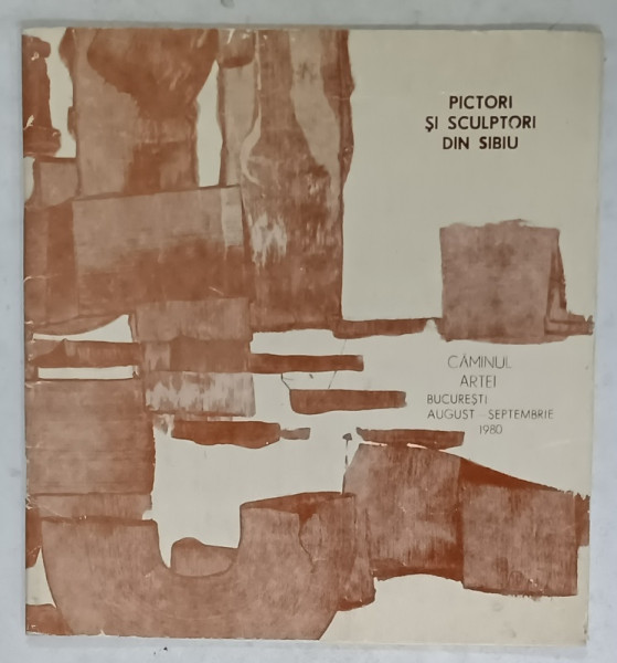 PICTORI SI SCULPTORI DIN SIBIU , CATALOG DE EXPOZITIE , 1980
