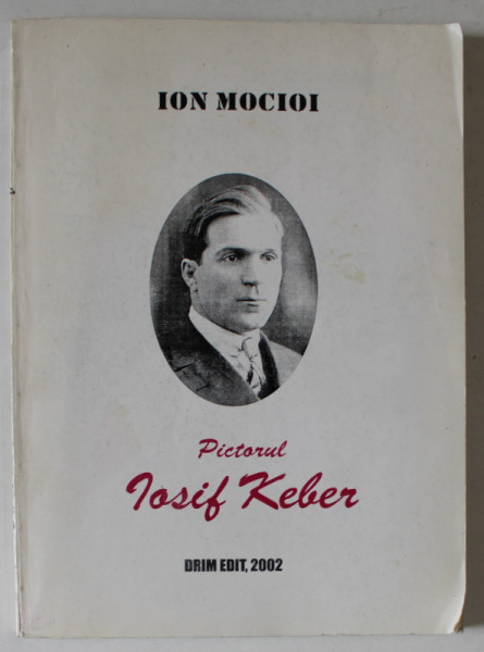 PICTORUL IOSIF KLEBER de ION MOCIOI , 2002, DEDICATIE CATRE VADIM TUDOR *