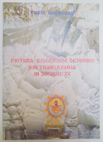 PICTURA BISERICILOR ORTODOXE DIN TRANSILVANIA IN SECOLUL XX de VIOREL NIMIGEANU , 2007