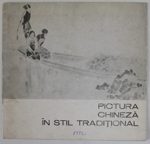 PICTURA CHINEZA IN STIL TRADITIONAL , CATALOG DE EXPOZITIE , IUNIE - IULIE , 1979