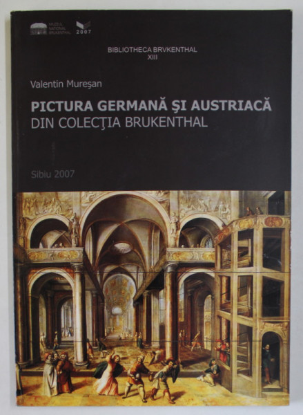PICTURA GERMANA SI AUSTRIACA DIN COLECTIA BRUKENTHAL de VALENTIN MURESAN , 2007