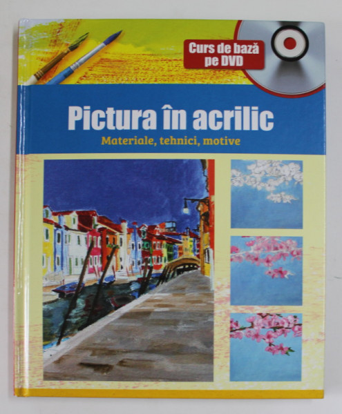 PICTURA  IN ACRILIC , MATERIALE , TEHNICI , MOTIVE , ANII '2000 , CONTINE DVD