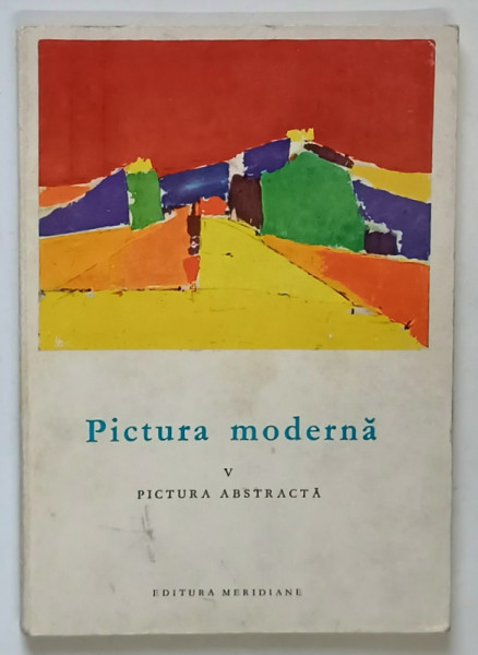 PICTURA MODERNA , PICTURA ABSTRACTA , VOLUMUL V , text de FRANK ELGAR , 1969 *FORMAT REDUS