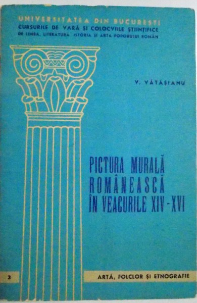 PICTURA MURALA ROMANEASCA IN VEACURILE XIV - XVI de V. VATASIANU , EDITIE BILINGVA ROMANA - FRANCEZA , 1965