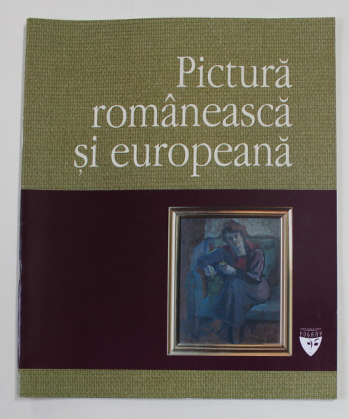PICTURA ROMANEASCA SI EUROPEANA , CATALOG DE LICITATIE , GALERIA ' POGANY ' , ANII  '2000,  30 IUNIE