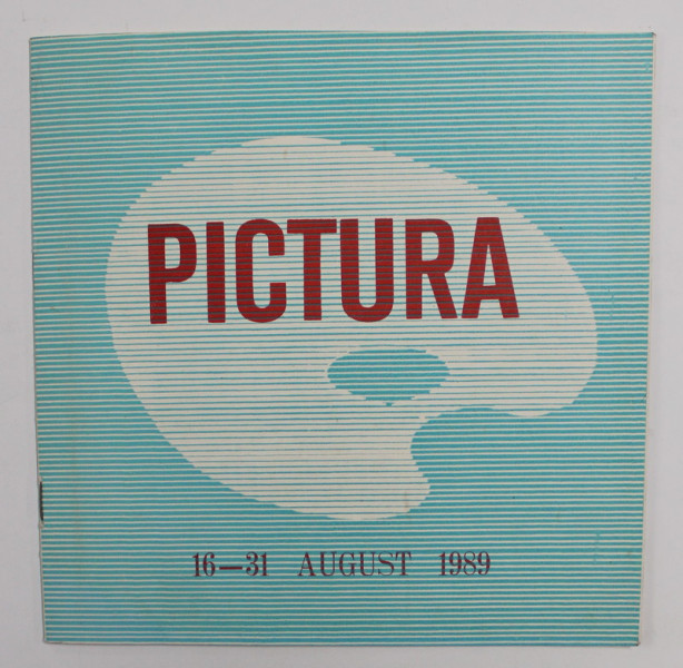 PICTURA - TRAIAN BRADEAN ...CONSTANTIN PILIUTA , CATALOG DE EXPOZITIE , 16 - 31 AUGUST 1989