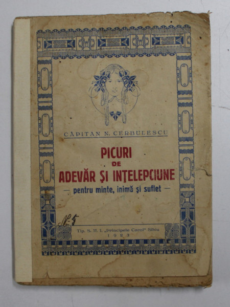 PICURI DE ADEVAR SI INTELEPCIUNE  - PENTRU MINTE , INIMA SI SUFLET de CAPITAN N. CERBULESCU , 1923
