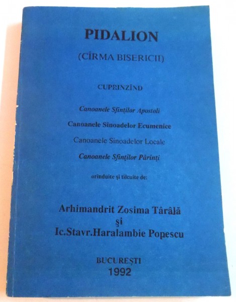 PIDALION ( CARMA BISERICII ) , CU ORANDUIRE NOUA SI TALCURI de ZOSIMA TARALA si STAVR. HARALAMBIE POPESCU , 1992