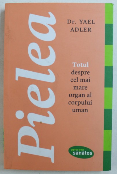 PIELEA  - TOTUL DESPRE CELL MAI MARE ORGAN AL CORPULUI UMAN de DR. YAEL ADLER , 2017