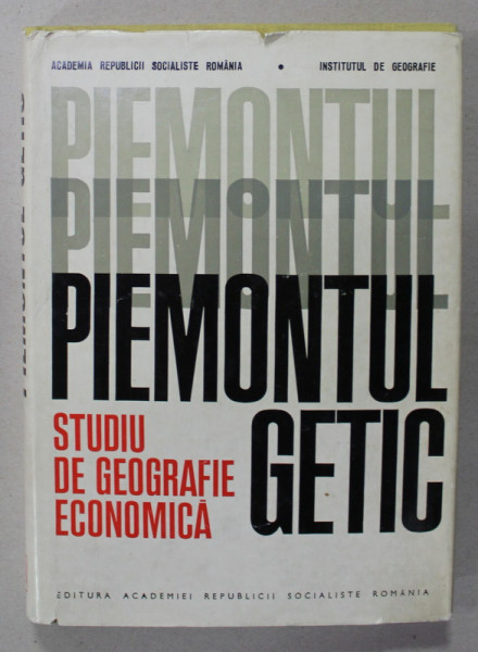 PIEMONTUL GETIC , STUDIU DE GEOGRAFIE ECONONICA , 1971 , DEDICATIE *