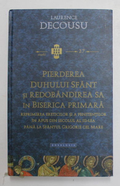 PIERDEREA  DUHULUI SFANT SI REDOBANDIREA SA IN BISERICA PRIMARA de LAURENCE DECOUSU , 2020