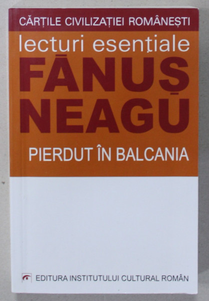 PIERDUT IN BALCANIA de FANUS NEAGU , seria '' LECTURI ESENTIALE '' , 2005