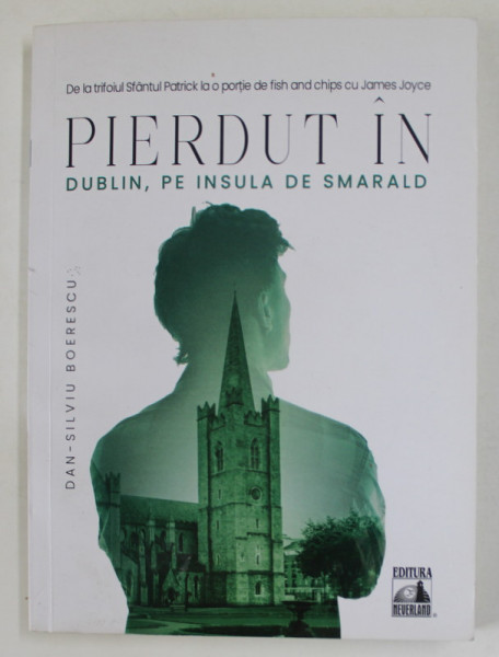 PIERDUT IN DUBLIN , PE INSULA DE SMARALD de DAN - SILVIU BOERESCU , 2021