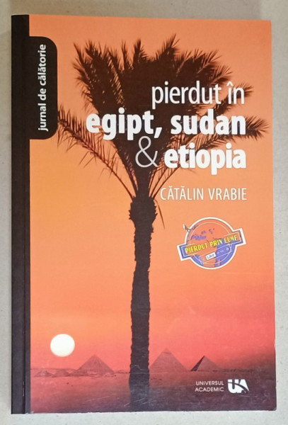 PIERDUT IN EGIPT , SUDAN SI ETIOPIA de CATALIN VRABIE , 2019