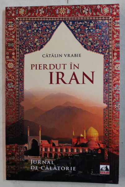 PIERDUT IN IRAN (JURNAL DE CALATORIE) de CATALIN VRABIE , 2014