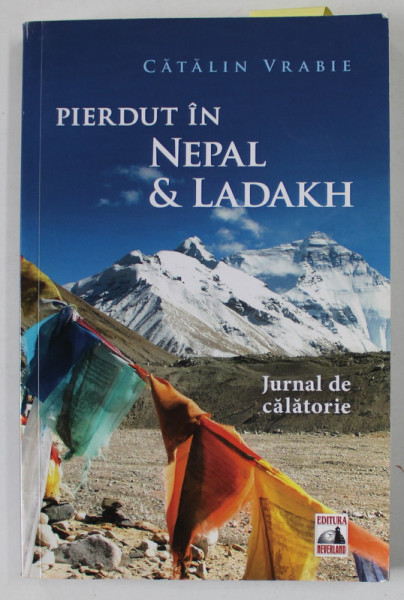 PIERDUT IN NEPAL si LADAKH , JURNAL DE CALATORIE de CATALIN VRABIE , 2014 , DEDICATIE *