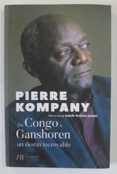 PIERRE KOMPANY , DI CONGO A GANSHOREN , UN DESTIN INCROYABLE par ISABELLE VERLINDEN JARBATH , 2018