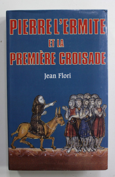 PIERRE L 'ERMITE ET LA PREMIERE CROISADE  par JEAN FLORI , 1999