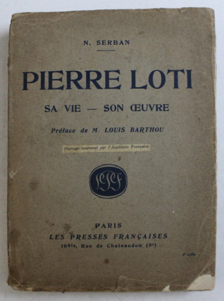 PIERRE LOTI  - SA VIE ET SON OEUVRE par N. SERBAN , 1924