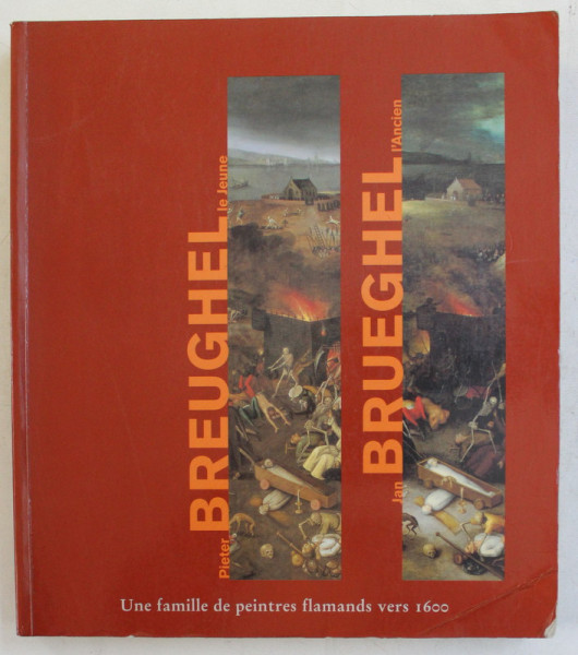 PIETER BREUGHEL ( LE JEUNE ) / JAN BRUEGHEL ( L ' ANCIEN ) , UNE FAMILLE DES PEINTRES FLAMANDS VERS 1600 , 1998