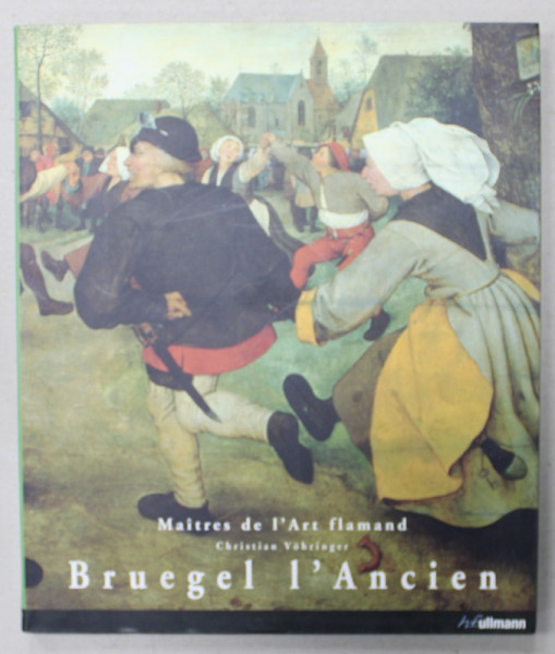 PIETER BRUEGEL L 'ANCIEN 1525 / 30 - 1569 par CHRISTIAN VOHRINGER , 2007