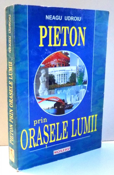 PIETON PRIN ORASELE LUMII de NEAGU UDROIU , 1998 DEDICATIE*