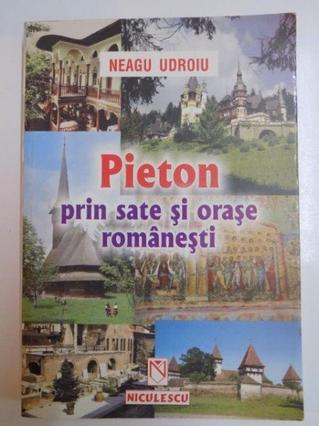 PIETON PRIN SATE SI ORASE ROMANESTI de NEAGU UDROIU , 2001