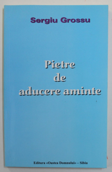 PIETRE DE ADUCERE AMINTE de SERGIU GROSSU , 2002